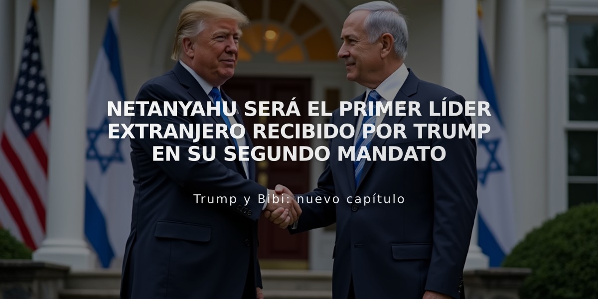 Netanyahu será el primer líder extranjero recibido por Trump en su segundo mandato