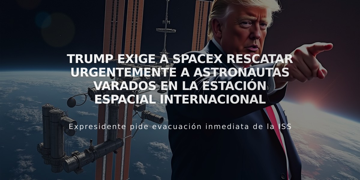 Trump exige a SpaceX rescatar urgentemente a astronautas varados en la Estación Espacial Internacional