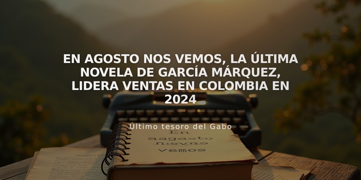 En agosto nos vemos, la última novela de García Márquez, lidera ventas en Colombia en 2024