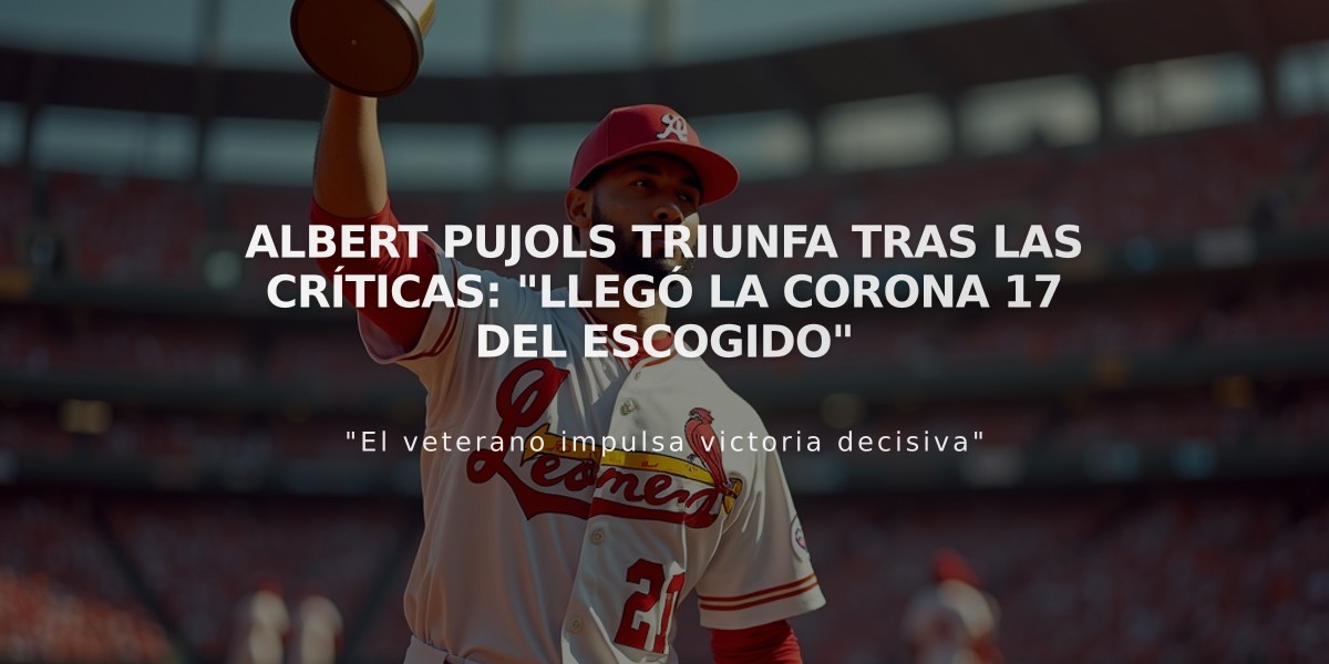 Albert Pujols triunfa tras las críticas: "Llegó la corona 17 del Escogido"