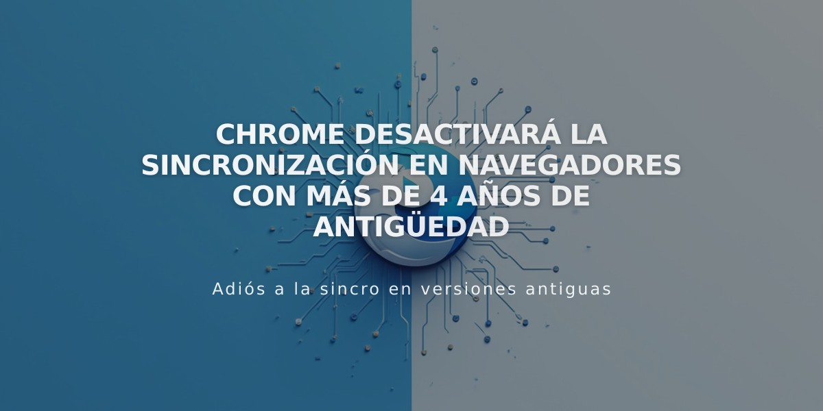 Chrome desactivará la sincronización en navegadores con más de 4 años de antigüedad