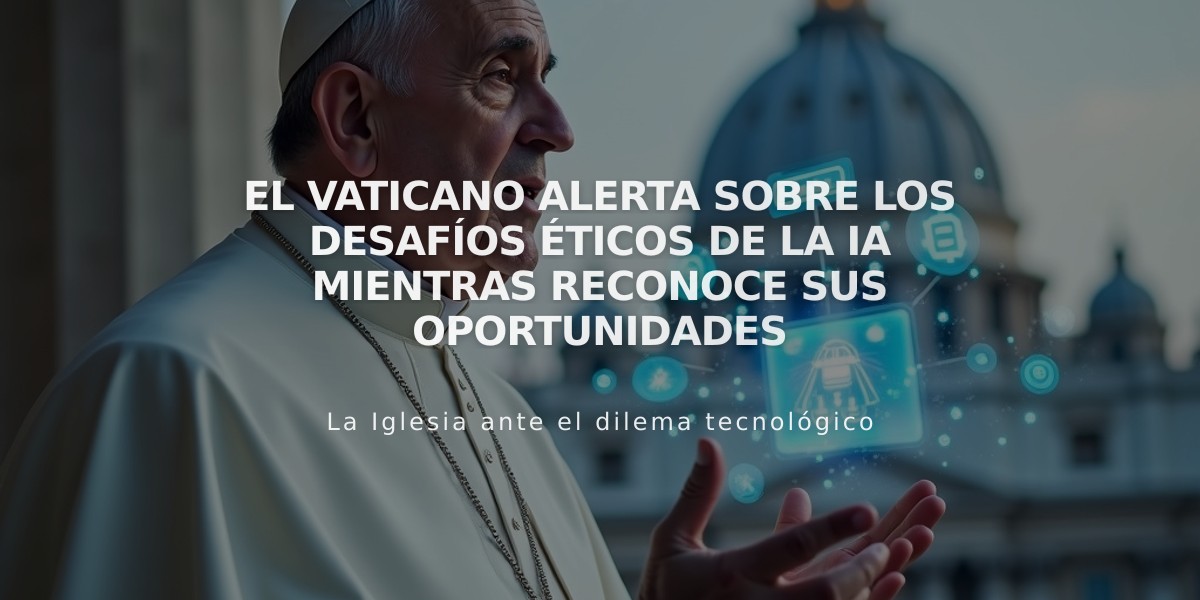 El Vaticano alerta sobre los desafíos éticos de la IA mientras reconoce sus oportunidades