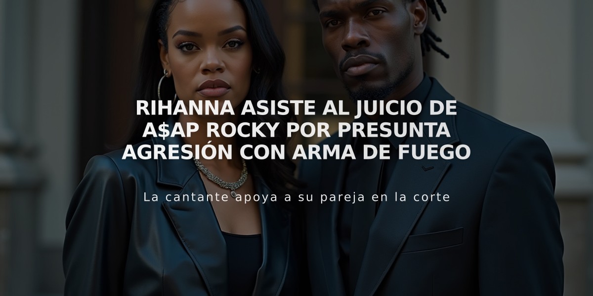 Rihanna asiste al juicio de A$AP Rocky por presunta agresión con arma de fuego