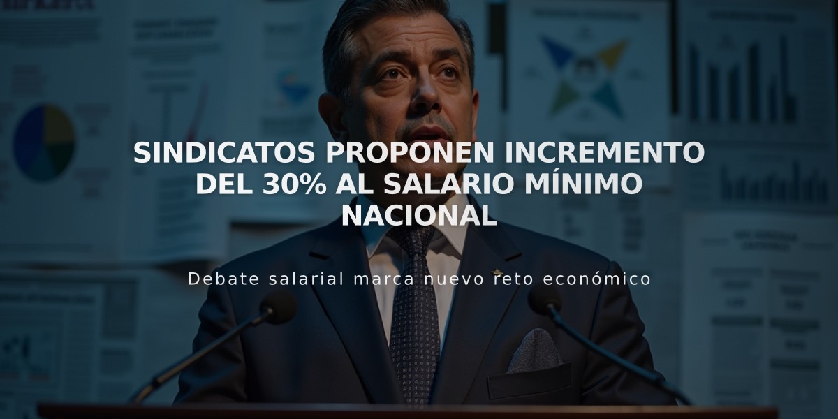 Sindicatos proponen incremento del 30% al salario mínimo nacional