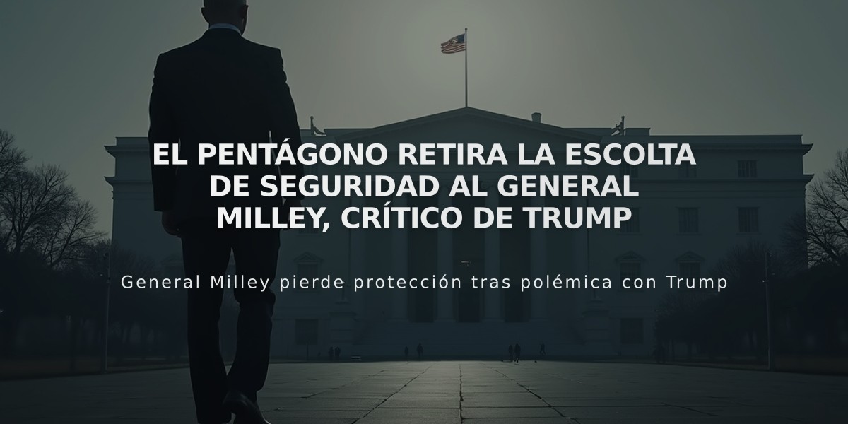 El Pentágono retira la escolta de seguridad al general Milley, crítico de Trump