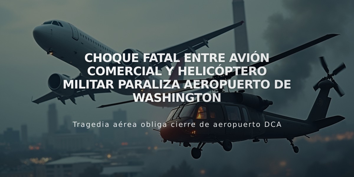 Choque fatal entre avión comercial y helicóptero militar paraliza aeropuerto de Washington