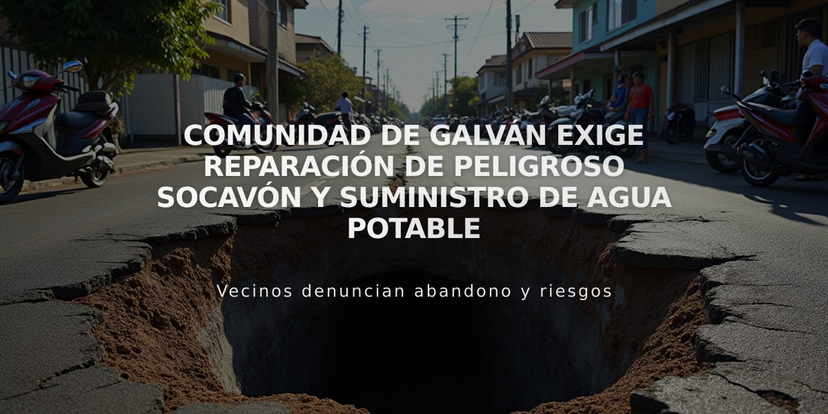 Comunidad de Galván exige reparación de peligroso socavón y suministro de agua potable