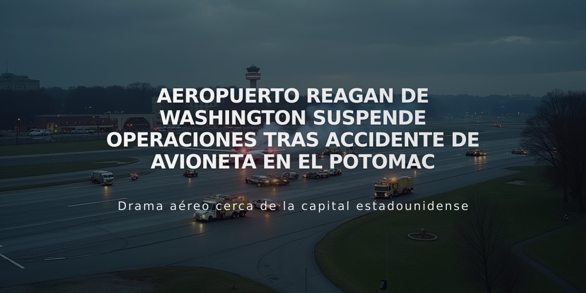 Aeropuerto Reagan de Washington suspende operaciones tras accidente de avioneta en el Potomac