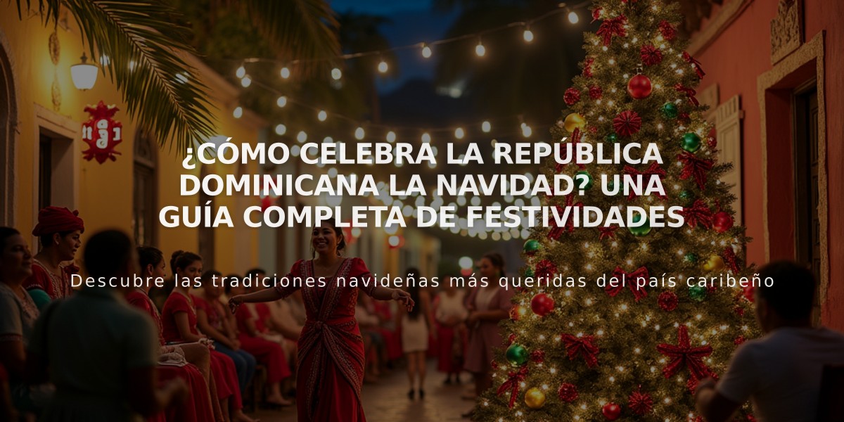 ¿Cómo celebra la República Dominicana la Navidad? Una guía completa de festividades