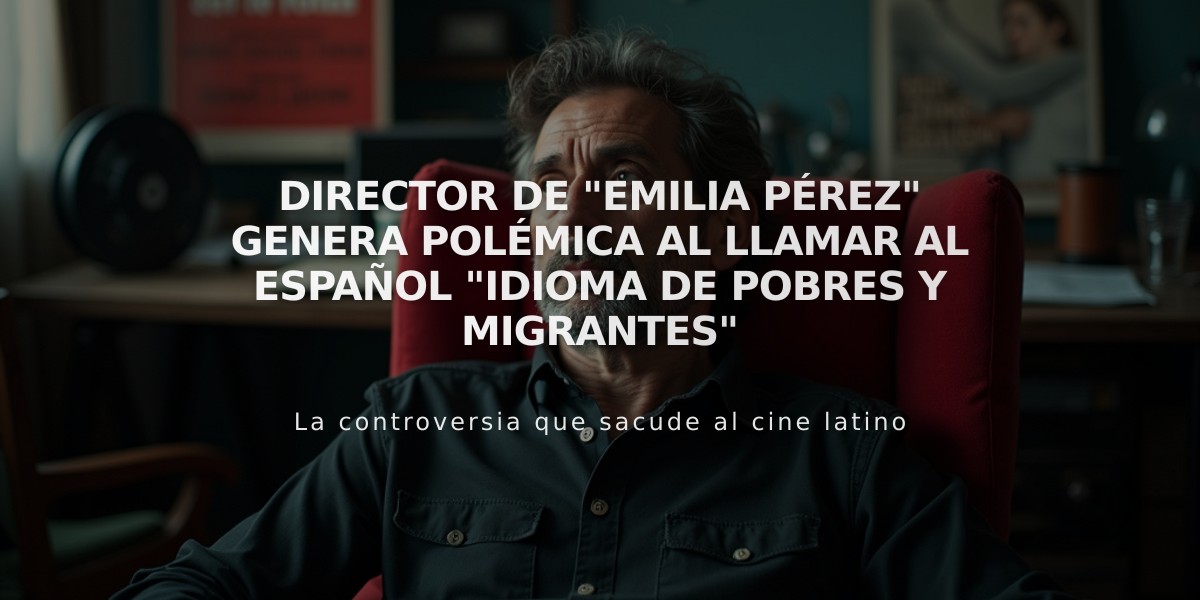 Director de "Emilia Pérez" genera polémica al llamar al español "idioma de pobres y migrantes"