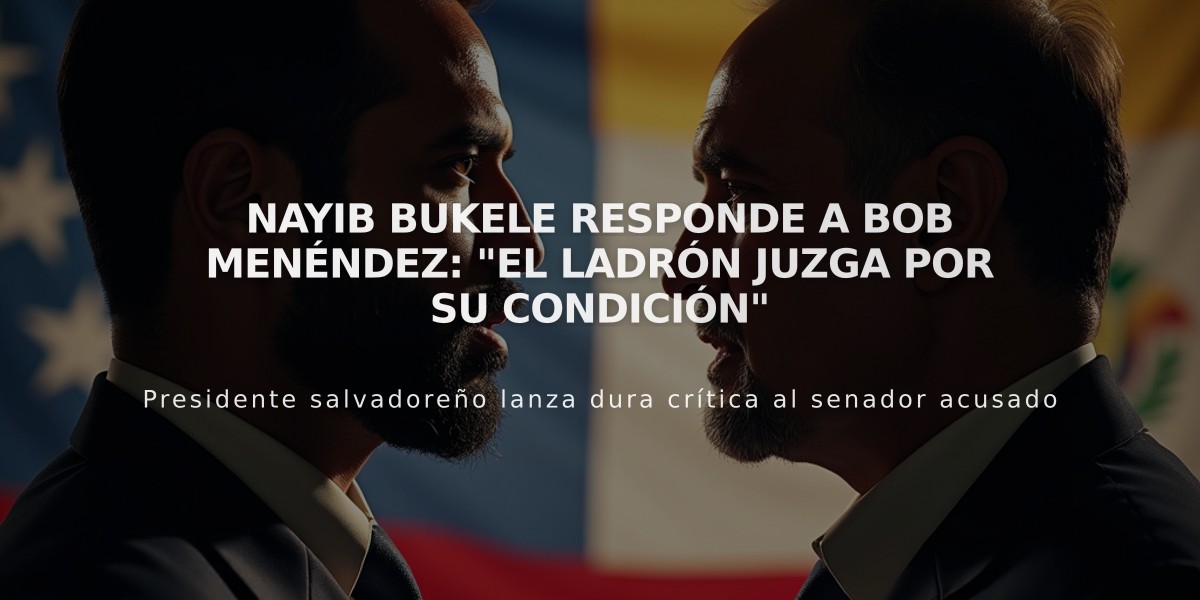 Nayib Bukele responde a Bob Menéndez: "El ladrón juzga por su condición"