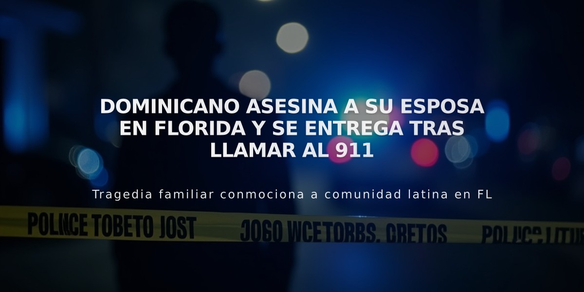 Dominicano asesina a su esposa en Florida y se entrega tras llamar al 911