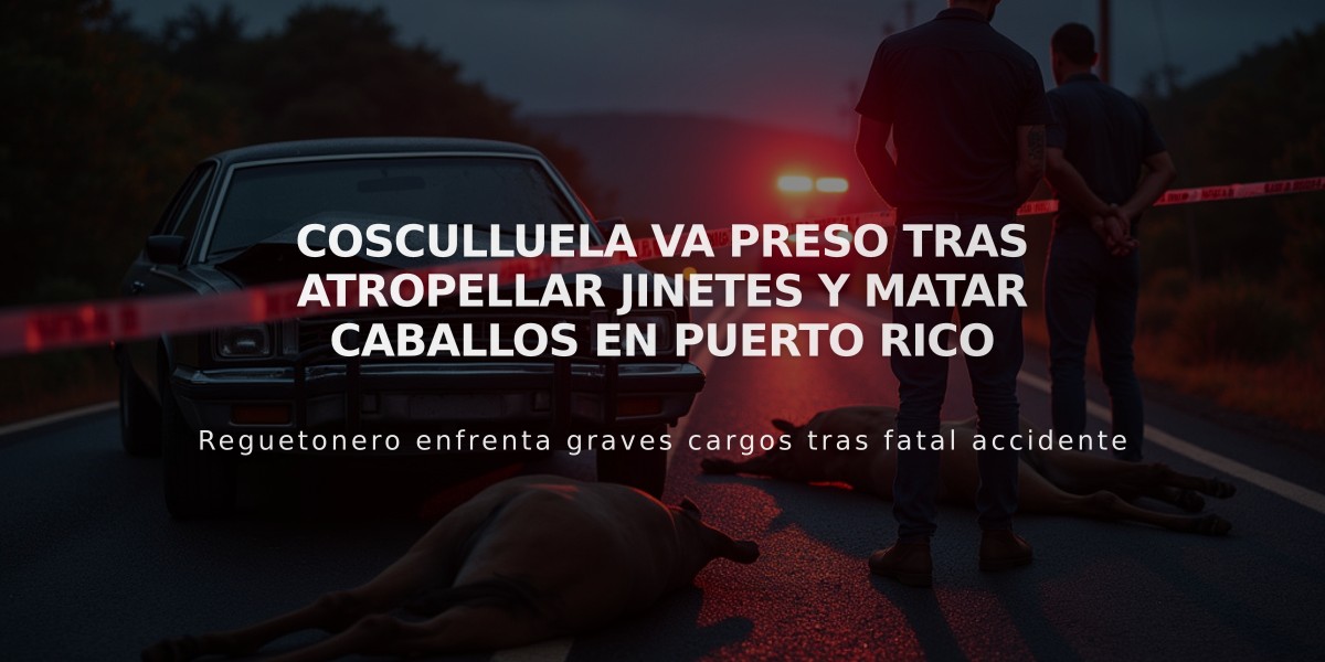 Cosculluela va preso tras atropellar jinetes y matar caballos en Puerto Rico