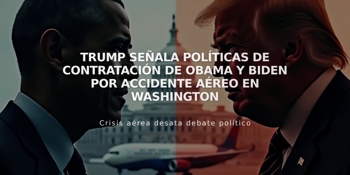 Trump señala políticas de contratación de Obama y Biden por accidente aéreo en Washington