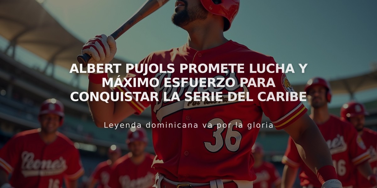 Albert Pujols promete lucha y máximo esfuerzo para conquistar la Serie del Caribe