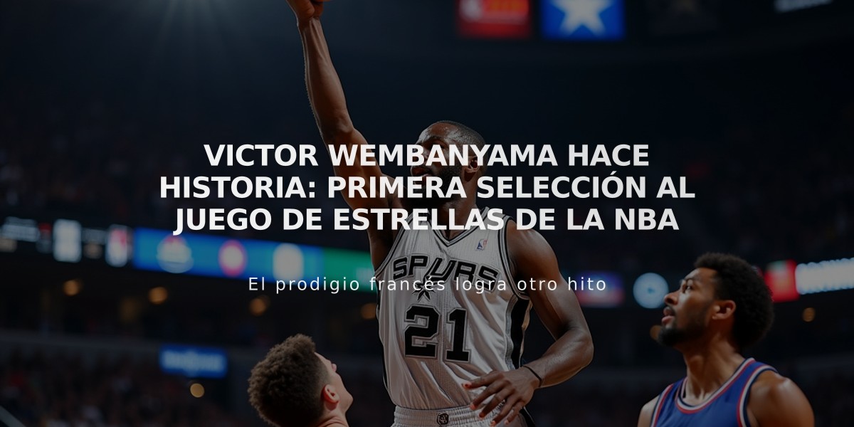 Victor Wembanyama hace historia: Primera selección al Juego de Estrellas de la NBA