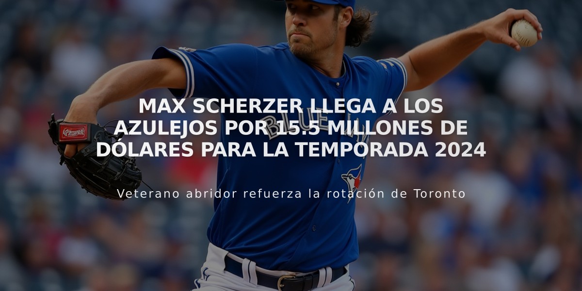 Max Scherzer llega a los Azulejos por 15.5 millones de dólares para la temporada 2024