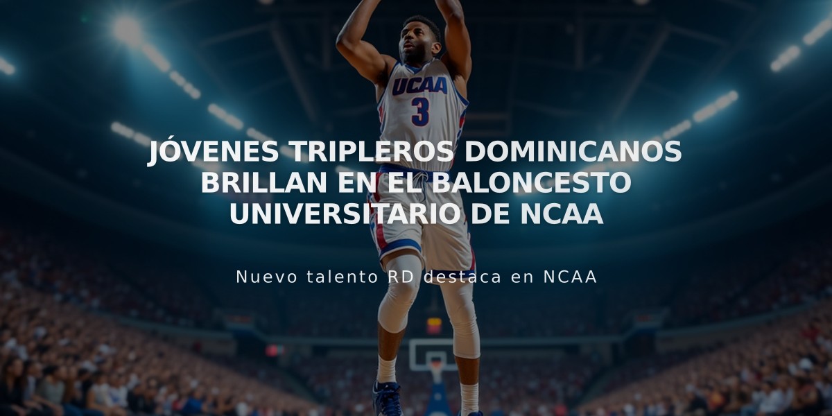 Jóvenes tripleros dominicanos brillan en el baloncesto universitario de NCAA