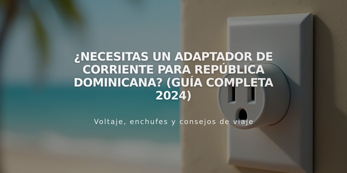 ¿Necesitas un adaptador de corriente para República Dominicana? (Guía completa 2024)