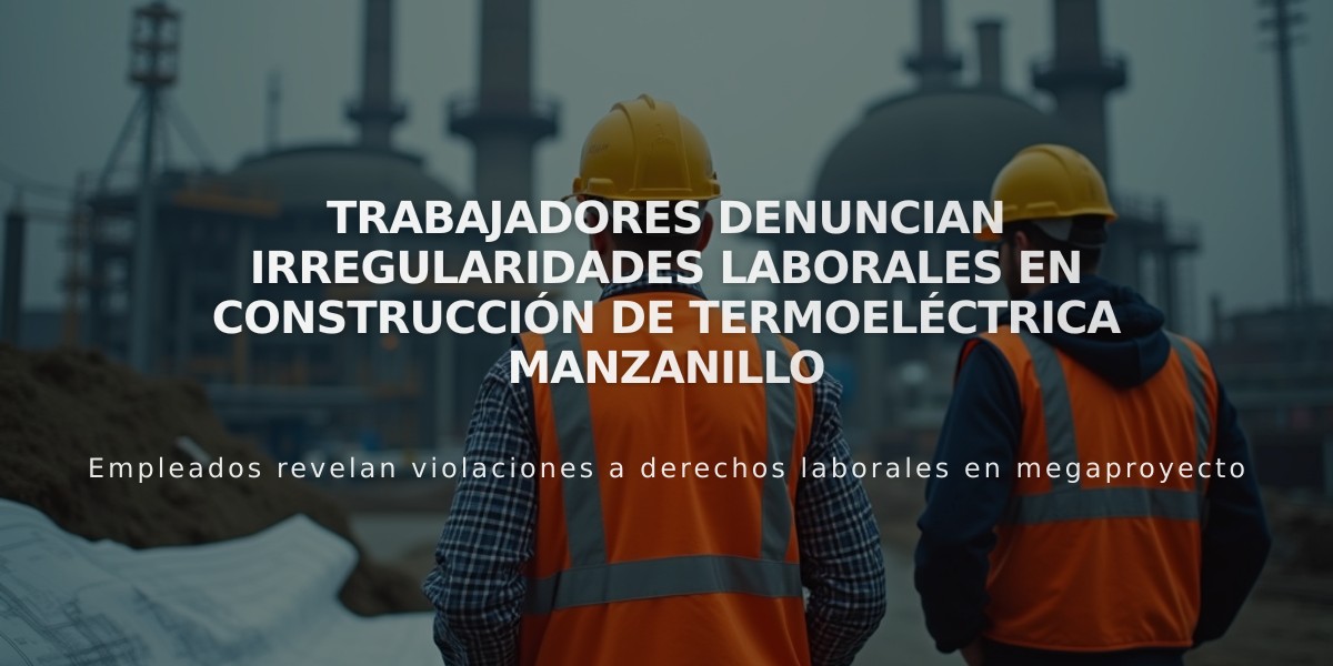 Trabajadores denuncian irregularidades laborales en construcción de termoeléctrica Manzanillo