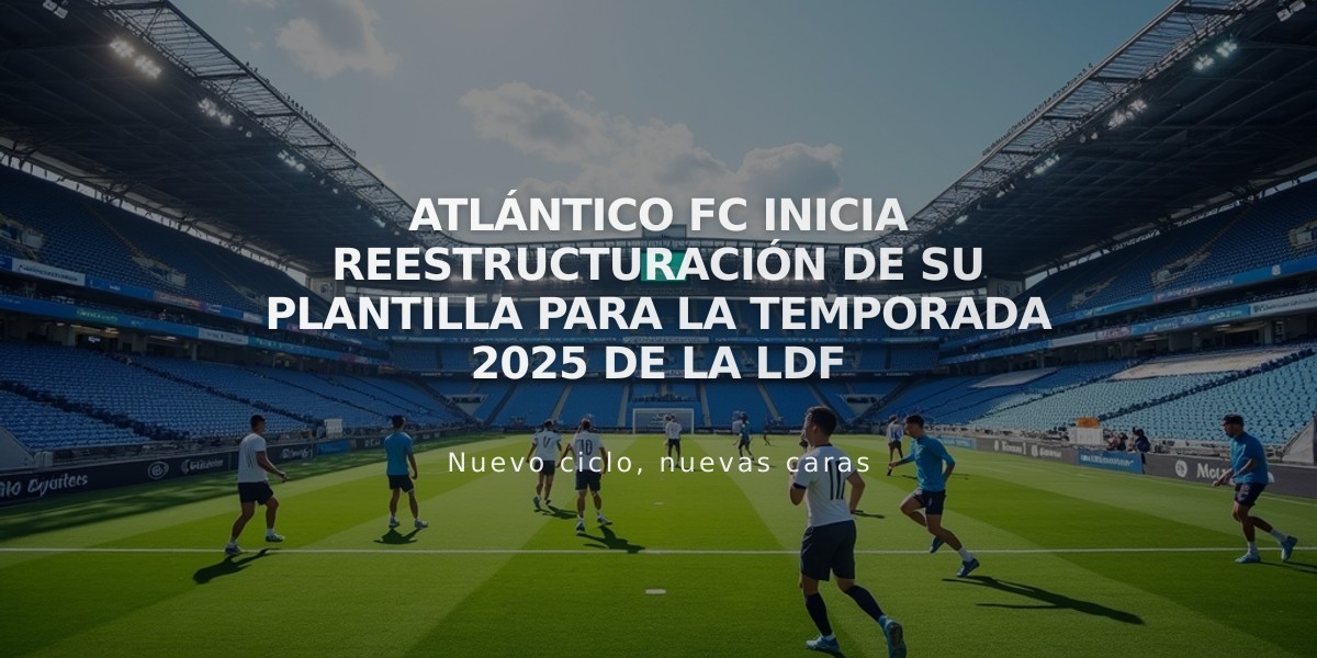 Atlántico FC inicia reestructuración de su plantilla para la temporada 2025 de la LDF