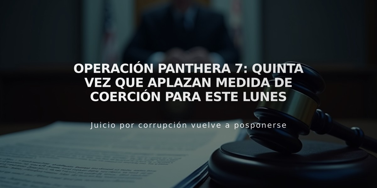 Operación Panthera 7: Quinta vez que aplazan medida de coerción para este lunes