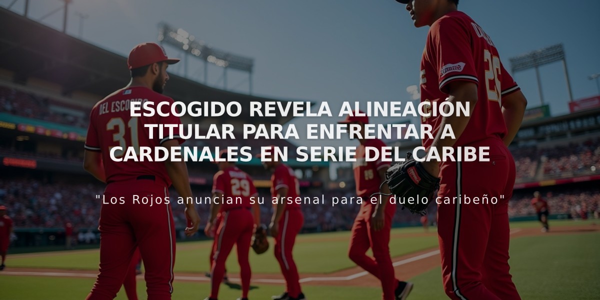 Escogido revela alineación titular para enfrentar a Cardenales en Serie del Caribe