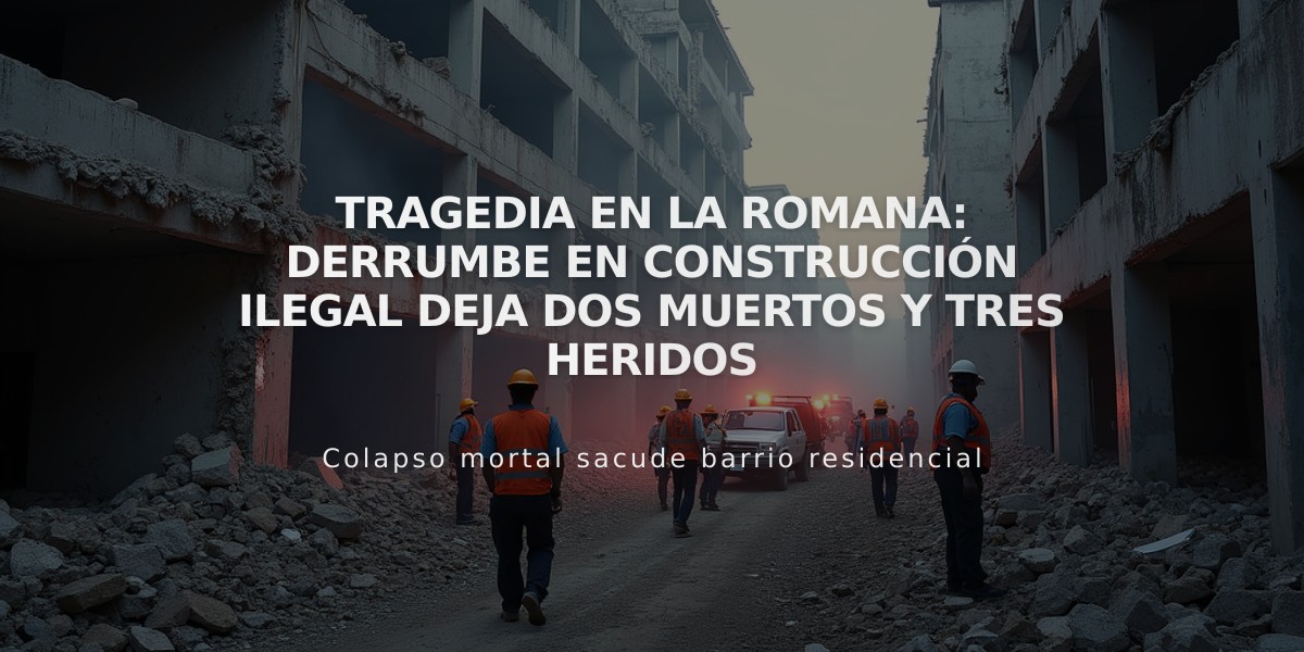 Tragedia en La Romana: Derrumbe en construcción ilegal deja dos muertos y tres heridos