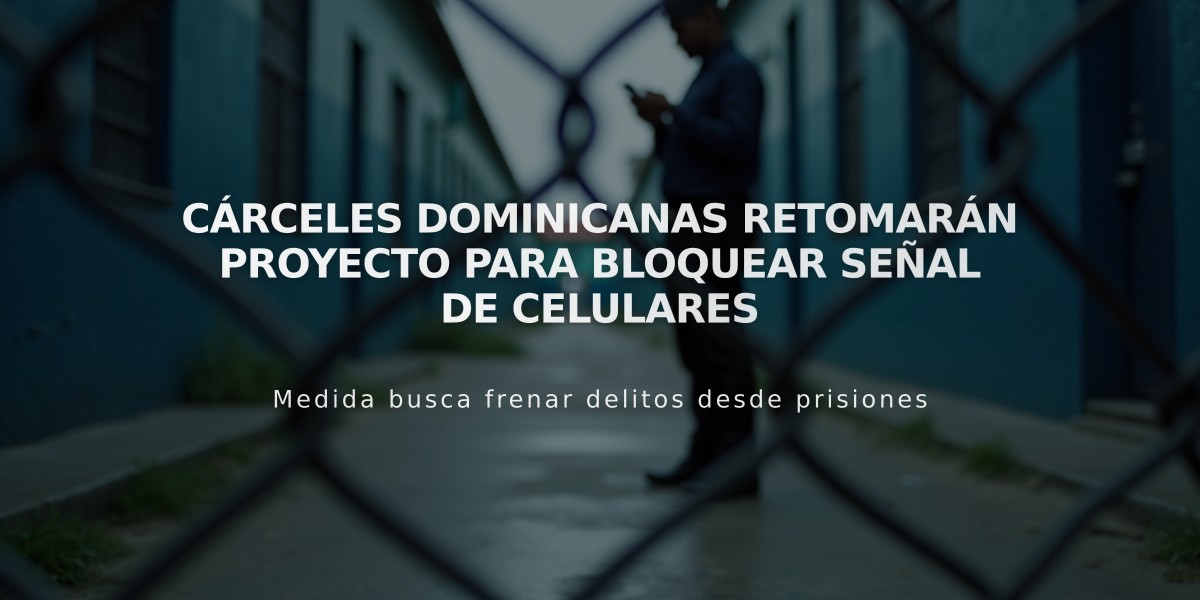 Cárceles dominicanas retomarán proyecto para bloquear señal de celulares