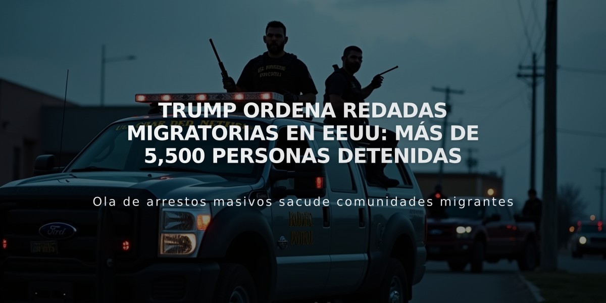 Trump ordena redadas migratorias en EEUU: Más de 5,500 personas detenidas