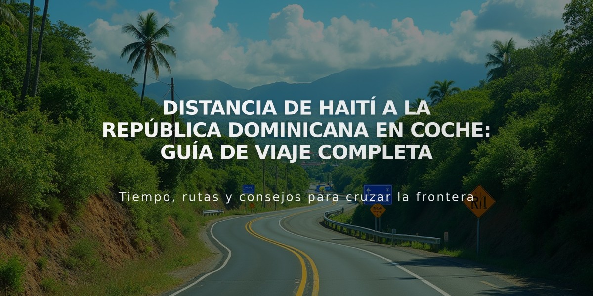 Distancia de Haití a la República Dominicana en coche: Guía de viaje completa