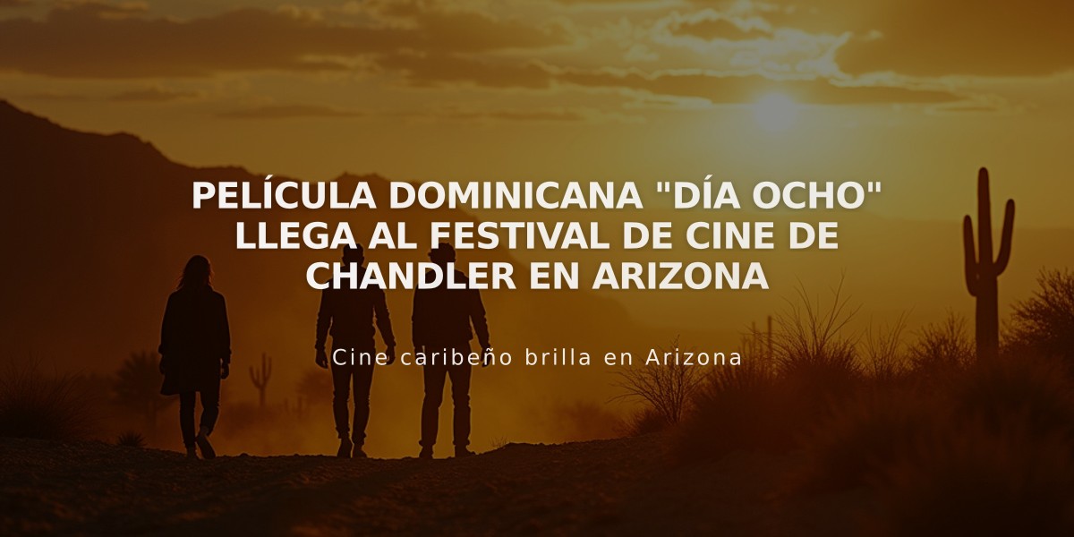 Película dominicana "Día Ocho" llega al Festival de Cine de Chandler en Arizona