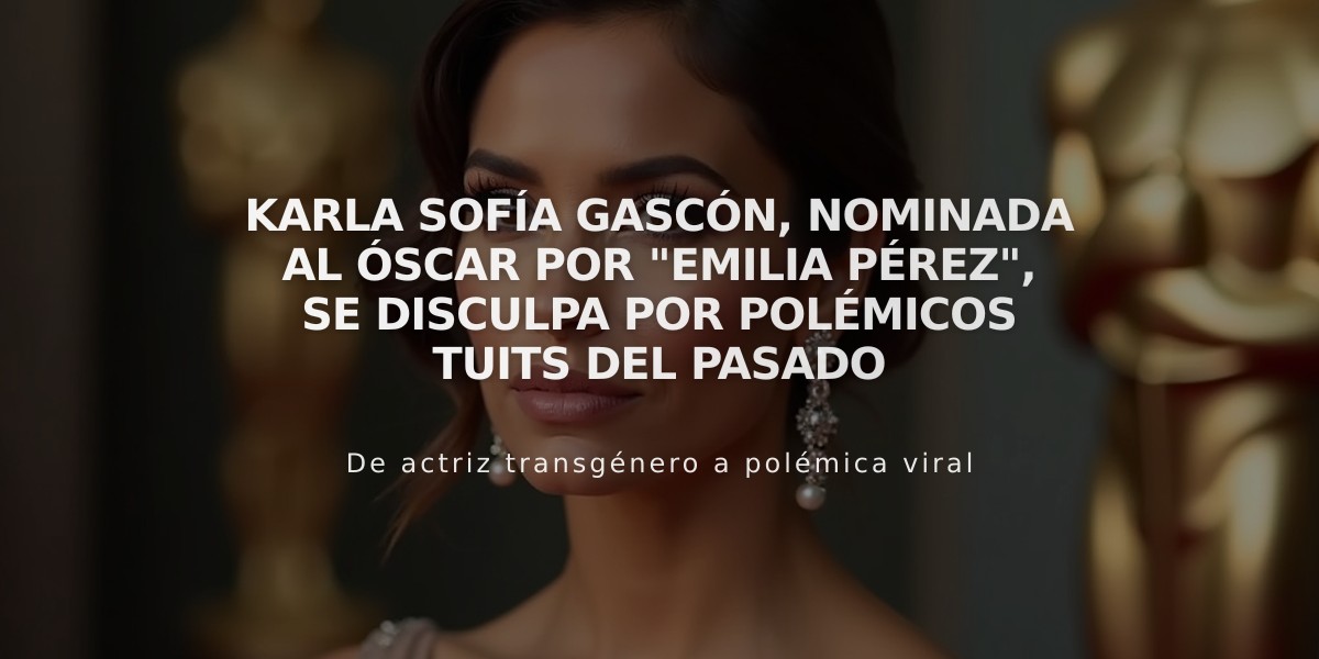 Karla Sofía Gascón, nominada al Óscar por "Emilia Pérez", se disculpa por polémicos tuits del pasado