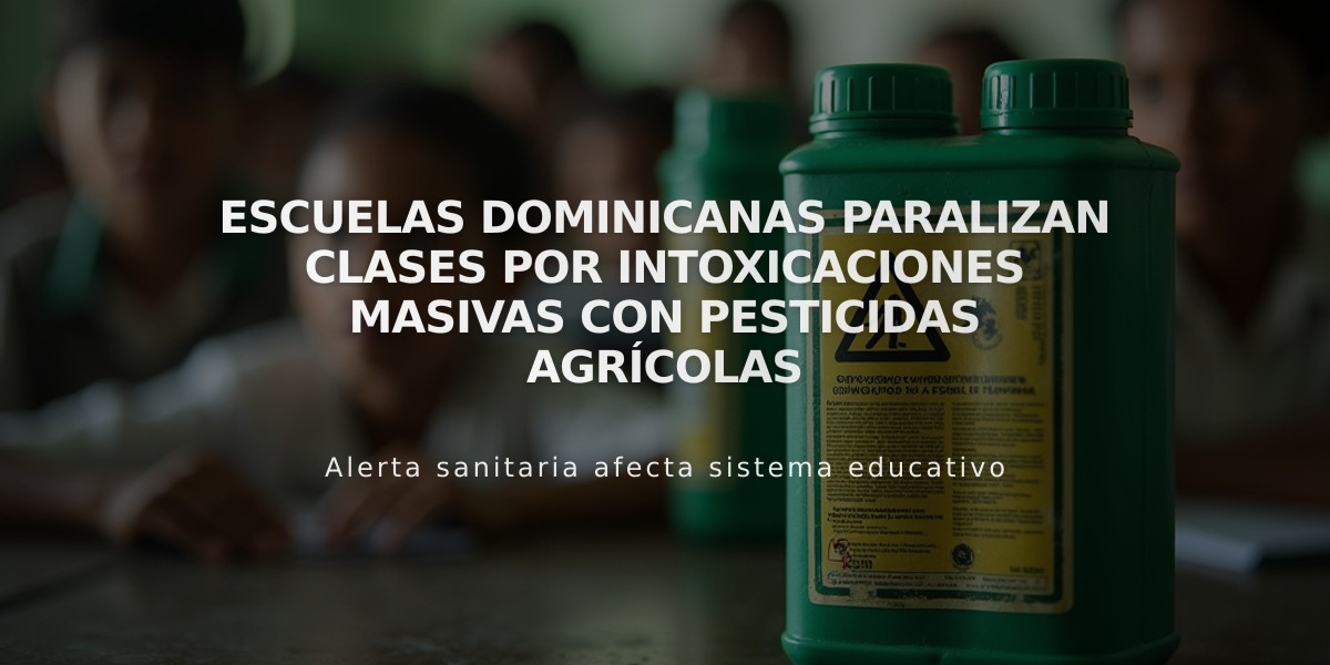 Escuelas dominicanas paralizan clases por intoxicaciones masivas con pesticidas agrícolas