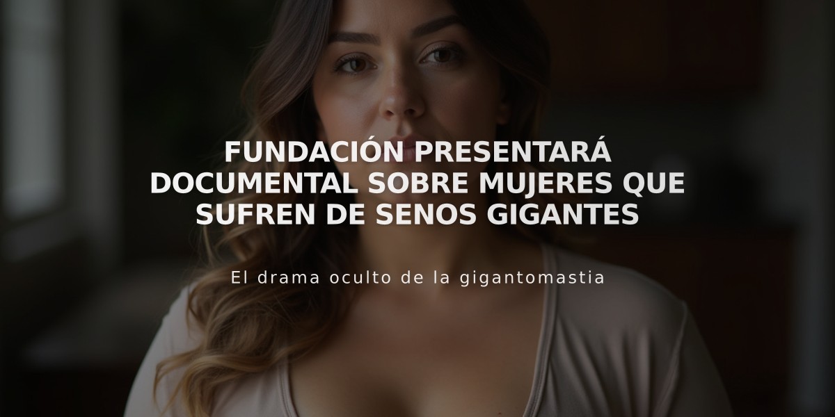 Fundación presentará documental sobre mujeres que sufren de senos gigantes