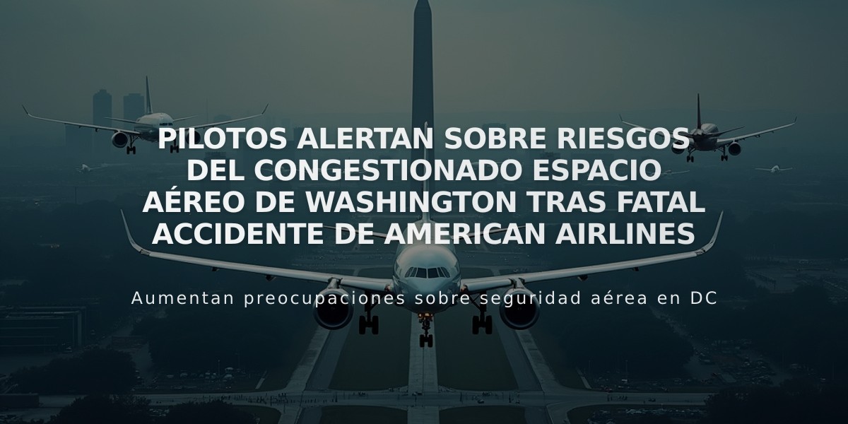 Pilotos alertan sobre riesgos del congestionado espacio aéreo de Washington tras fatal accidente de American Airlines