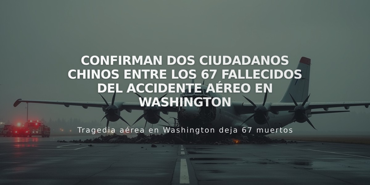 Confirman dos ciudadanos chinos entre los 67 fallecidos del accidente aéreo en Washington