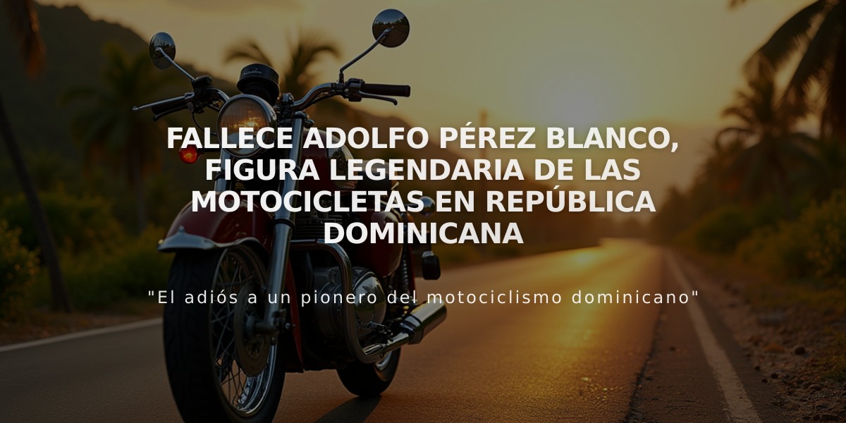 Fallece Adolfo Pérez Blanco, figura legendaria de las motocicletas en República Dominicana