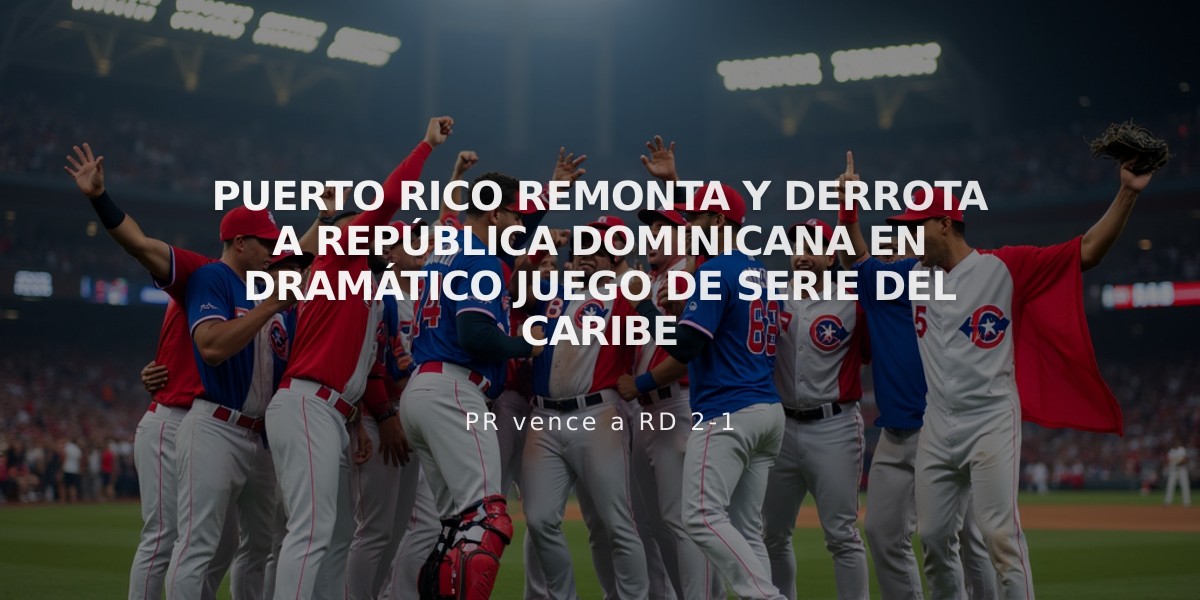 Puerto Rico remonta y derrota a República Dominicana en dramático juego de Serie del Caribe