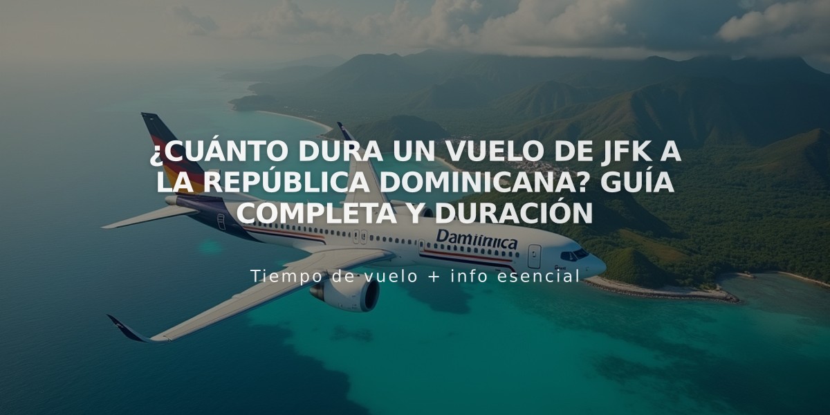 ¿Cuánto dura un vuelo de JFK a la República Dominicana? Guía completa y duración