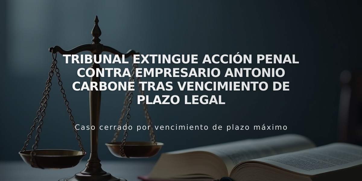 Tribunal extingue acción penal contra empresario Antonio Carbone tras vencimiento de plazo legal