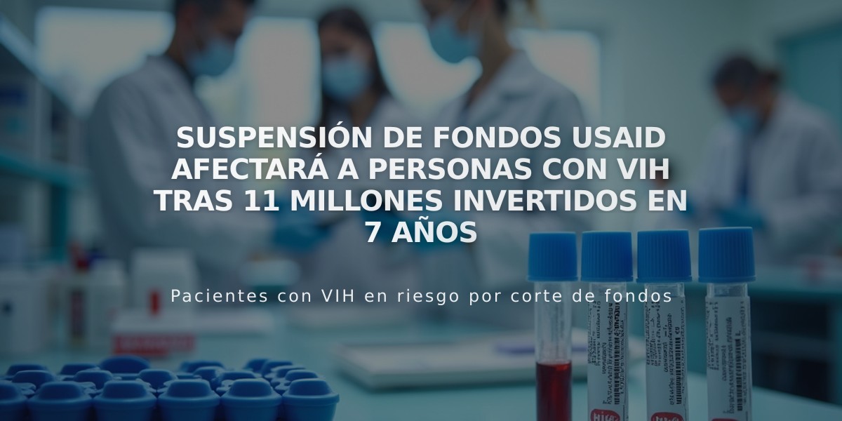 Suspensión de fondos USAID afectará a personas con VIH tras 11 millones invertidos en 7 años