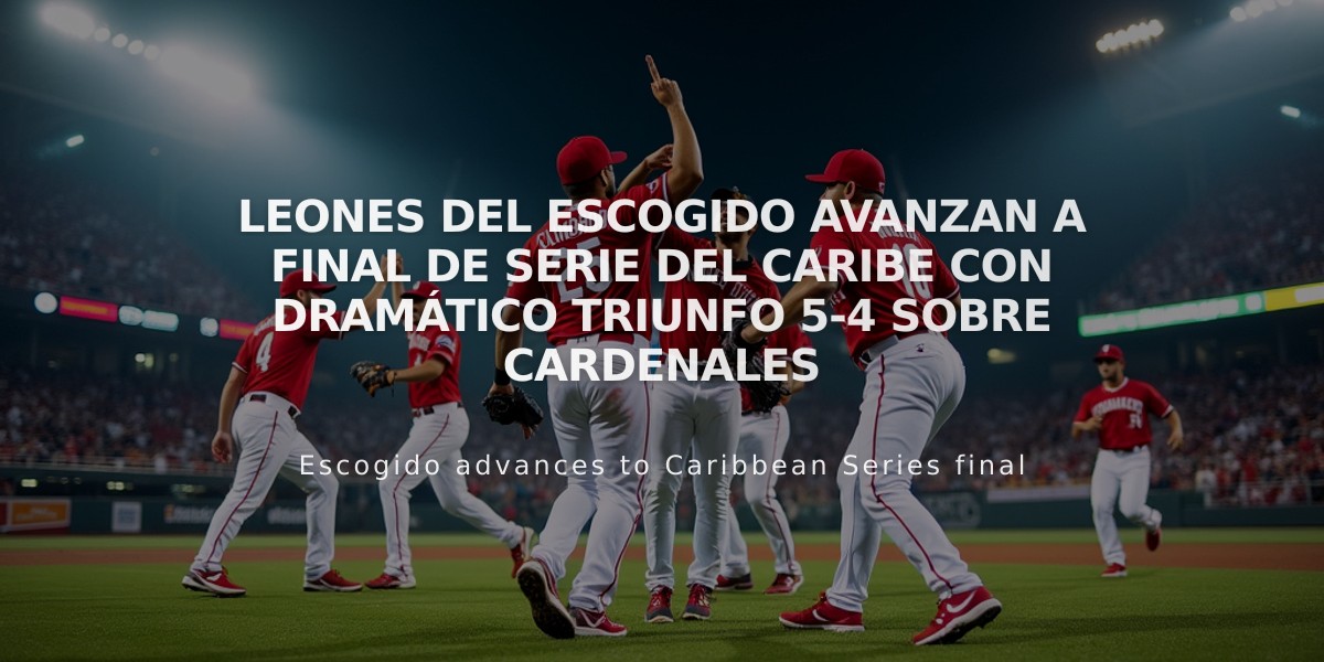 Leones del Escogido avanzan a final de Serie del Caribe con dramático triunfo 5-4 sobre Cardenales