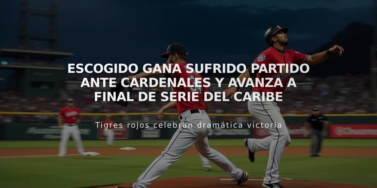 Escogido gana sufrido partido ante Cardenales y avanza a final de Serie del Caribe