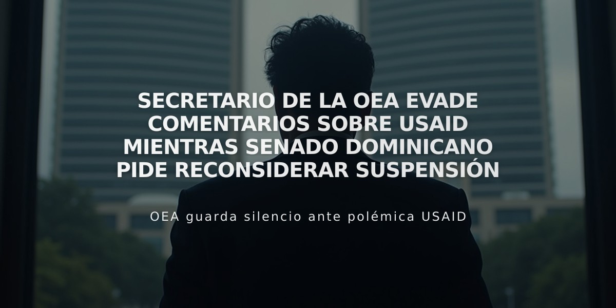 Secretario de la OEA evade comentarios sobre USAID mientras Senado dominicano pide reconsiderar suspensión