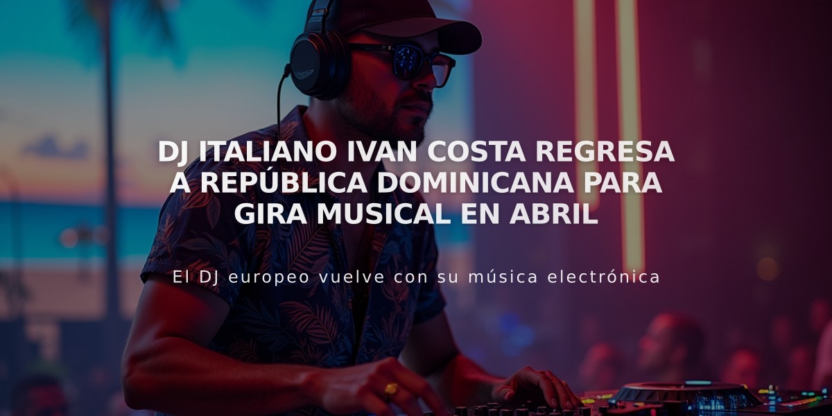 DJ italiano Ivan Costa regresa a República Dominicana para gira musical en abril