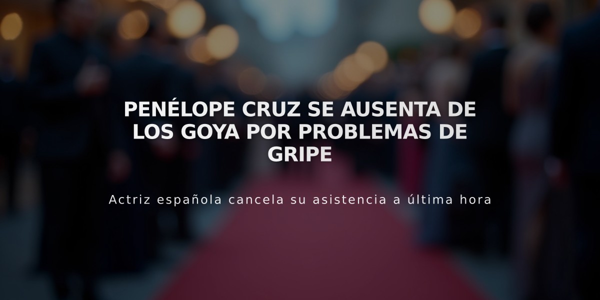 Penélope Cruz se ausenta de los Goya por problemas de gripe