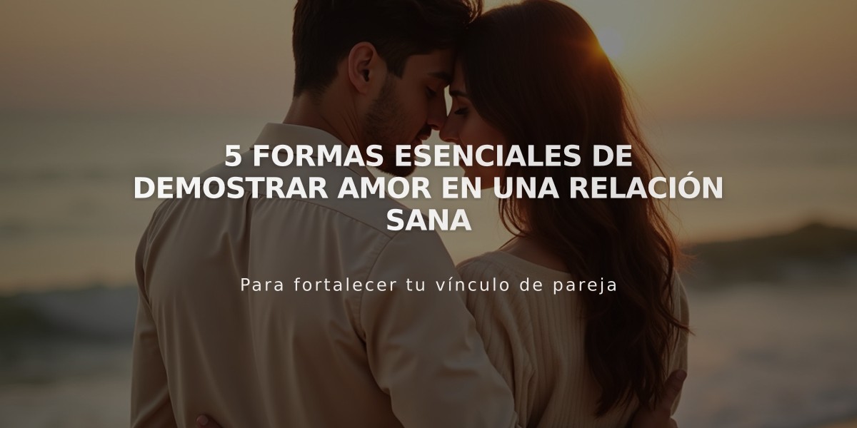 5 formas esenciales de demostrar amor en una relación sana