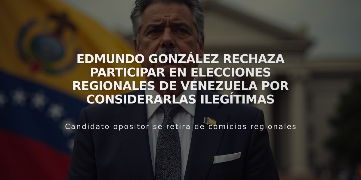 Edmundo González rechaza participar en elecciones regionales de Venezuela por considerarlas ilegítimas