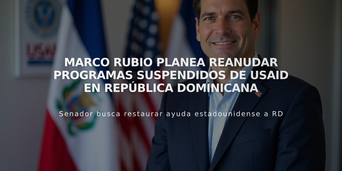 Marco Rubio planea reanudar programas suspendidos de Usaid en República Dominicana